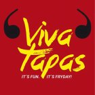 VIVA TAPAS IT'S FUN. IT'S FRYDAY!