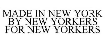 MADE IN NEW YORK BY NEW YORKERS FOR NEW YORKERS