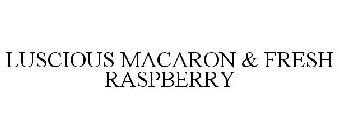 LUSCIOUS MACARON & FRESH RASPBERRY