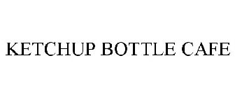 KETCHUP BOTTLE CAFE