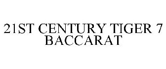 21ST CENTURY TIGER 7 BACCARAT