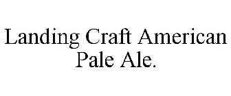 LANDING CRAFT AMERICAN PALE ALE.