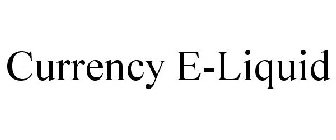 CURRENCY E-LIQUID