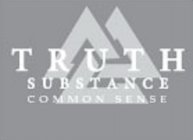 TRUTH SUBSTANCE COMMON SENSE