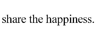 SHARE THE HAPPINESS.