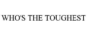 WHO'S THE TOUGHEST?