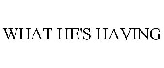 WHAT HE'S HAVING