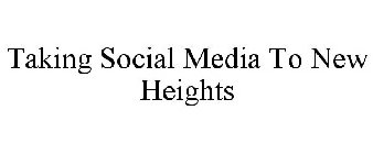 TAKING SOCIAL MEDIA TO NEW HEIGHTS