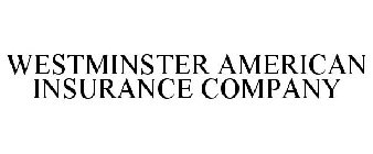 WESTMINSTER AMERICAN INSURANCE COMPANY