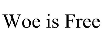 WOE IS FREE