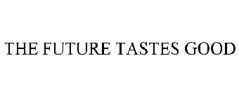 THE FUTURE TASTES GOOD