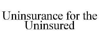 UNINSURANCE FOR THE UNINSURED