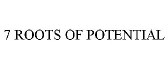7 ROOTS OF POTENTIAL