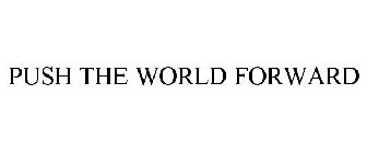 PUSH THE WORLD FORWARD