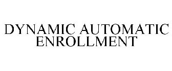 DYNAMIC AUTOMATIC ENROLLMENT