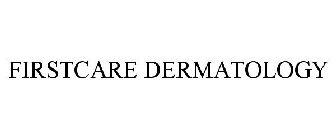 FIRSTCARE DERMATOLOGY