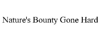 NATURE'S BOUNTY GONE HARD