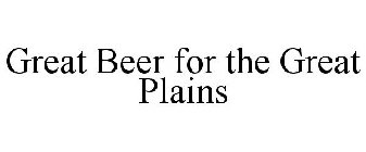 GREAT BEER FOR THE GREAT PLAINS