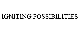 IGNITING POSSIBILITIES