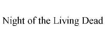 NIGHT OF THE LIVING DEAD