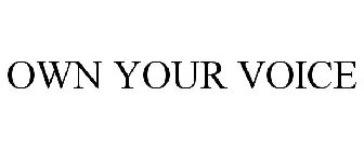 OWN YOUR VOICE