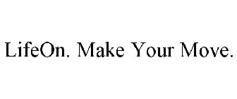 LIFEON. MAKE YOUR MOVE.