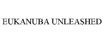 EUKANUBA UNLEASHED