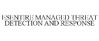 ESENTIRE MANAGED THREAT DETECTION AND RESPONSE