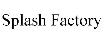 SPLASH FACTORY
