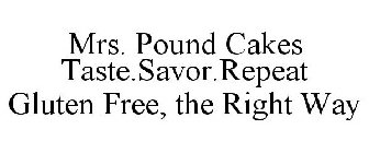MRS. POUND CAKES TASTE.SAVOR.REPEAT GLUTEN FREE, THE RIGHT WAY