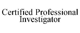 CERTIFIED PROFESSIONAL INVESTIGATOR