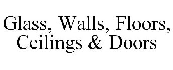 GLASS, WALLS, FLOORS, CEILINGS & DOORS