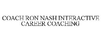 COACH RON NASH INTERACTIVE CAREER COACHING