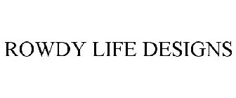 ROWDY LIFE DESIGNS