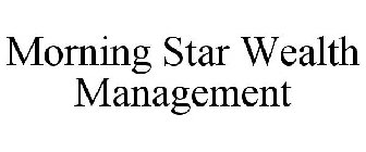 MORNING STAR WEALTH MANAGEMENT