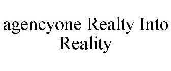 AGENCYONE REALTY INTO REALITY