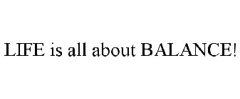 LIFE IS ALL ABOUT BALANCE!