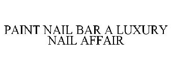 PAINT NAIL BAR A LUXURY NAIL AFFAIR