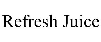 REFRESH JUICE