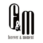 F&M FOREVER & MOMENT