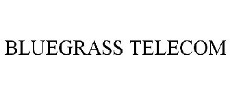 BLUEGRASS TELECOM