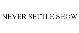 NEVER SETTLE SHOW