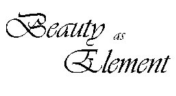 BEAUTY AS ELEMENT