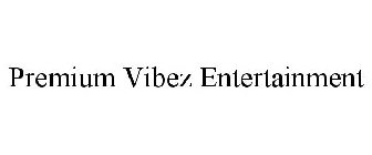 PREMIUM VIBEZ ENTERTAINMENT