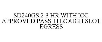 SD240GS 2-3 HR WITH ICC APPROVED PASS THROUGH SLOT EGRESS