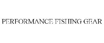 PERFORMANCE FISHING GEAR