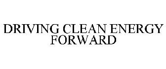 DRIVING CLEAN ENERGY FORWARD