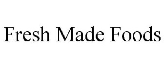 FRESH MADE FOODS