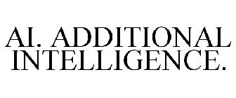 AI. ADDITIONAL INTELLIGENCE.