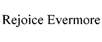 REJOICE EVERMORE